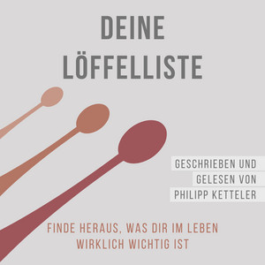 Deine Löffelliste (Finde heraus, was Dir im Leben wirklich wichtig ist)