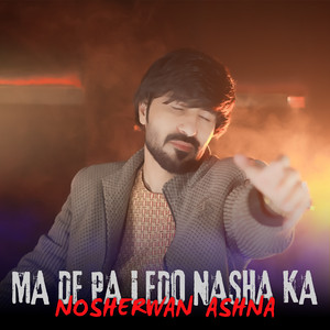 Nosherwan Ashna - Ma De Pa Ledo Nasha Ka