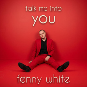 Talk Me Into You by Fenny White