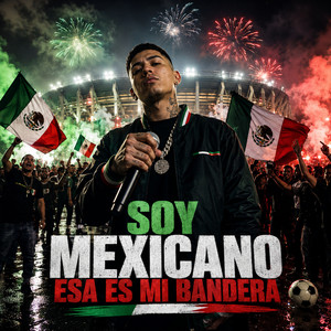 Soy Mexicano Esa Es Mi Bandera by Sonido Belico MX