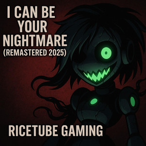 I can be your nightmare - Remastered 2025 by Ricetube Gaming