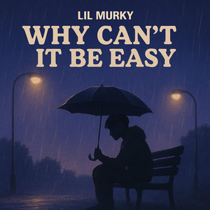 Why Can't It Be Easy by Lil Murky