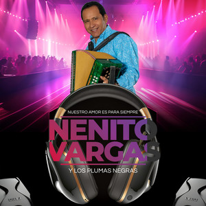 Nenito Vargas y los Plumas Negras - Nuestro Amor Es para Siempre