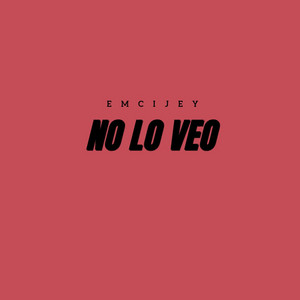 No lo veo by EMCIJEY