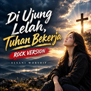 Di Ujung Lelah, Tuhan Bekerja (Versi Rock) by Elsani Worship