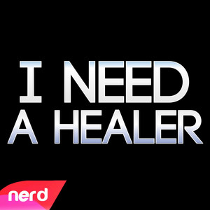 I Need a Healer by NerdOut