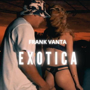 EXOTICA by FRANK VANTA