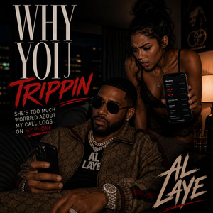 Why You Trippin by AL Laye