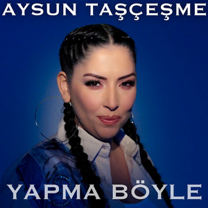 Aysun Taşçeşme - Yapma Böyle