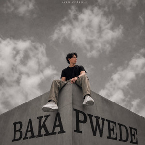 Baka Pwede by Ivan Megan