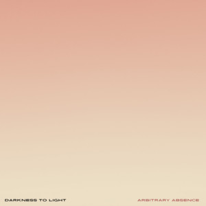 Darkness To Light by Arbitrary Absence