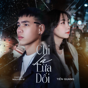 Chỉ Là Lừa Dối by Tiến Quang