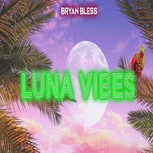 Luna Vibes - Single by Bryan Bless | Spotify