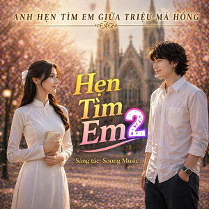 Soong Music - Hẹn Tìm Em 2 (Anh Hẹn Tìm Em Giữa Triệu Má Hồng)