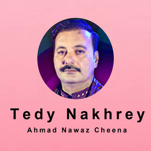 Ahmad Nawaz Cheena - Tedy Nakhrey