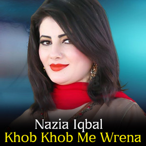 Nazia Iqbal - Khob Khob Me Wrena