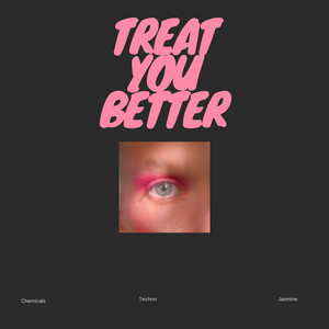 Treat you better by Chemicals, Tekuno, Jazmine