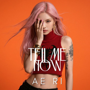 Tell Me Now by AE RI