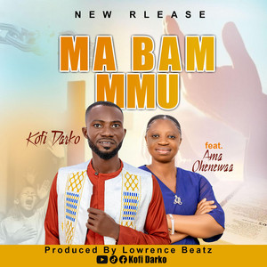 Kofi Darko - MA BAM MMU (feat. Ama Ohenewaa)