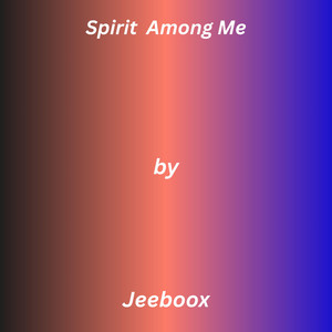 Spirit Among Me by Jeffsand