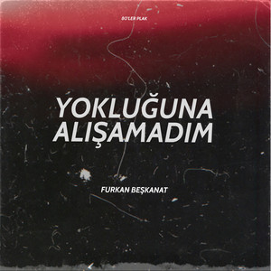 Furkan Beşkanat - Yokluğuna Alışamadım