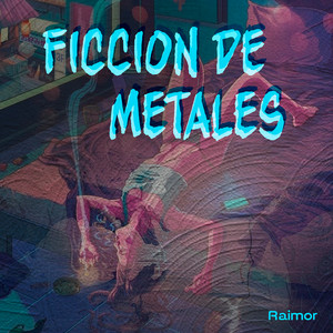 Ficcion De Metales by Raimor