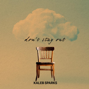 Don't Stay Out by Kaleb Sparks