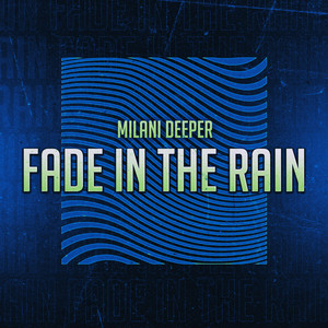 Fade in the rain by Milani Deeper