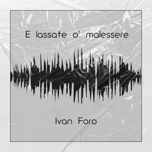 Ivan Foro - E Lassate O' Malessere