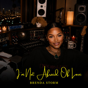 I’m Not Afraid Of Love by Brenda Storm