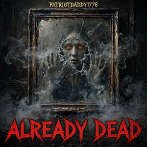 Already Dead by PatriotDaddy1776