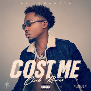 Cost Me (Club Remix) by Ali Khameya, DJ K-Deucez