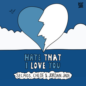 Hate That I Love You by SECMOS, Chloe, Jordan Jade