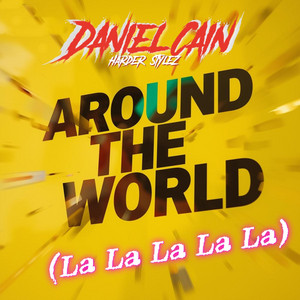 AROUND THE WORLD (La La La La La) by Daniel Cain Harder Stylez