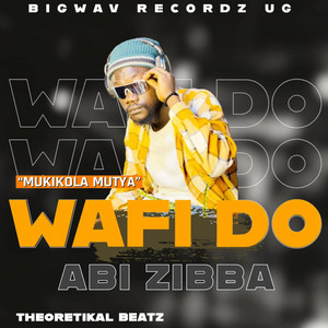 Abi Zibba - Wafi Do (Mukikola Mutya)