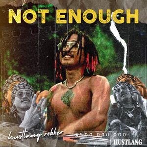 NOT ENOUGH by Hustlang Robber