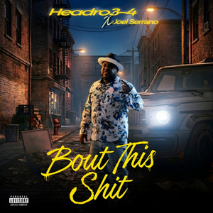 Bout This Shit by Headro3-4, Joel Serrano