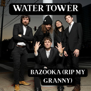 Bazooka (RIP My Granny) by Water Tower