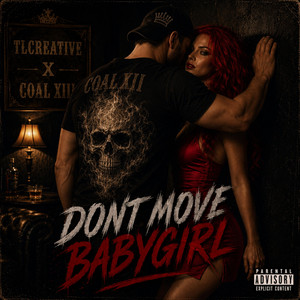 DON'T MOVE BABYGIRL by COAL XIII, TLCREATIVE