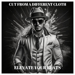 Elevate Your Beats - Cut From A Different Cloth