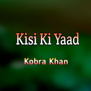 Kobra Khan - Kisi Ki Yaad