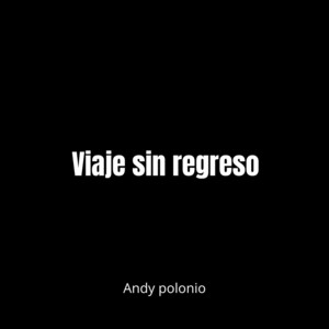 Viaje sin regreso by Andy Polonio