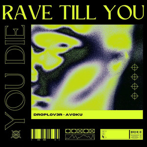 Rave Till You Die by DROPLOV3R, Avoku