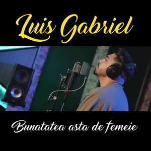 Luis Gabriel - Bunatatea Asta De Femeie