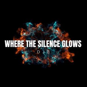 Where The Silence Glows by DJ B