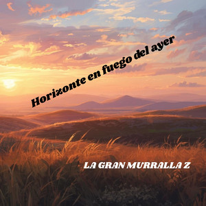 Horizonte en fuego del ayer by LA GRAN MURRALLA Z
