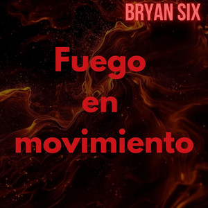 Fuego en movimiento by Bryan Six
