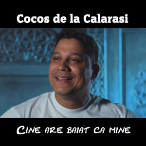 Cocos de la Calarasi - Cine are baiat ca mine
