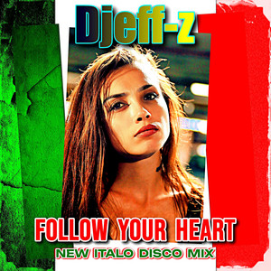 Follow your heart (New Italo Disco Mix)