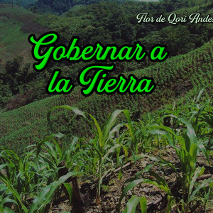 Gobernar a la Tierra by Flor de Qori Andes